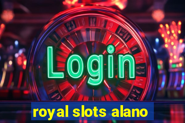 royal slots alano